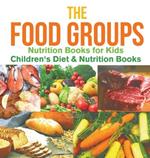 The Food Groups - Nutrition Books for Kids Children's Diet & Nutrition Books