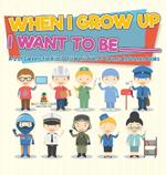 When I Grow Up I Want To Be _________ A-Z Of Careers for Kids Children's Jobs & Careers Reference Books