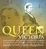 Queen Victoria: The Longest Reigning English Monarch - Biography 3rd Grade Children's Biography Books