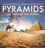 Pyramids All Around the World Pyramids Kids Book Children's Ancient History