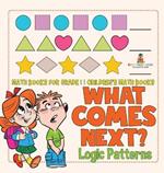 What Comes Next? Logic Patterns - Math Books for Grade 1 Children's Math Books