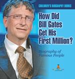 How Did Bill Gates Get His First Million? Biography of Famous People Children's Biography Books