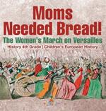 Moms Needed Bread! The Women's March on Versailles - History 4th Grade Children's European History