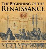 The Beginning of the Renaissance - History Book for Kids 9-12 Children's Renaissance Books