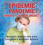 Epidemic, Pandemic, Should I Call the Medic? Biology Books for Kids Children's Biology Books