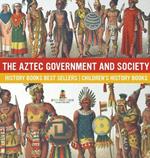 The Aztec Government and Society - History Books Best Sellers Children's History Books