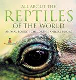 All About the Reptiles of the World - Animal Books Children's Animal Books