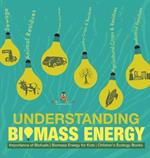 Understanding Biomass Energy - Importance of Biofuels Biomass Energy for Kids Children's Ecology Books