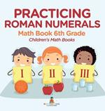 Practicing Roman Numerals - Math Book 6th Grade Children's Math Books