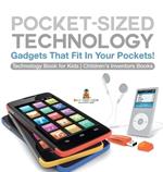 Pocket-Sized Technology - Gadgets That Fit In Your Pockets! Technology Book for Kids Children's Inventors Books