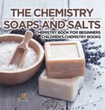 The Chemistry of Soaps and Salts - Chemistry Book for Beginners Children's Chemistry Books