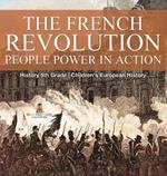 The French Revolution: People Power in Action - History 5th Grade Children's European History