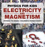 Physics for Kids: Electricity and Magnetism - Physics 7th Grade Children's Physics Books