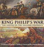 King Philip's War: The Natives vs. The English Colonists - US History Lessons Children's American Revolution History