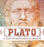 Plato: A Man of Mysterious Origins - Biography Book 4th Grade Children's Biography Books