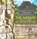 The Mayans Gave Us Their Art and Architecture - History 3rd Grade Children's History Books