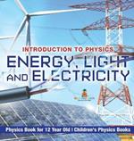 Energy, Light and Electricity - Introduction to Physics - Physics Book for 12 Year Old Children's Physics Books