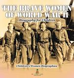 The Brave Women of World War II - Biography for Children Children's Women Biographies