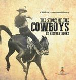 The Story of the Cowboys - US History Books Children's American History