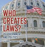 Who Creates Laws? US Government and Politics Children's Government Books