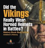 Did the Vikings Really Wear Horned Helmets in Battles? History Book Best Sellers Children's History