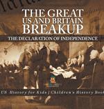 The Great US and Britain Breakup: The Declaration of Independence - US History for Kids Children's History Books