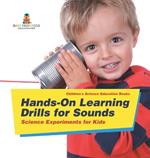 Hands-On Learning Drills for Sounds - Science Experiments for Kids Children's Science Education books