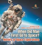 When Did Man First Go to Space? History of Space Explorations - Astronomy for Kids Children's Astronomy & Space Books