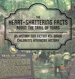 The Heart-Shattering Facts about the Trail of Tears - US History Non Fiction 4th Grade Children's American History