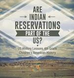 Are Indian Reservations Part of the US? US History Lessons 4th Grade Children's American History