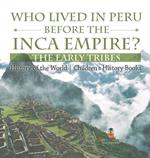 Who Lived in Peru before the Inca Empire? The Early Tribes - History of the World Children's History Books