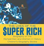 The Lives of the Super Rich: Biography of The Richest Men and Women in History - Children's Biography Books