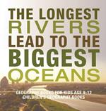 The Longest Rivers Lead to the Biggest Oceans - Geography Books for Kids Age 9-12 Children's Geography Books