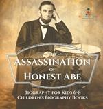 The Assassination of Honest Abe - Biography for Kids 6-8 Children's Biography Books