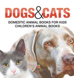 Dogs and Cats: Domestic Animal Books for Kids Children's Animal Books