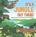 It's a Jungle Out There! Jungle Animals for Kids Children's Environment Books