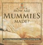 How Are Mummies Made? Archaeology Quick Guide Children's Archaeology Books