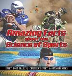 Amazing Facts about the Science of Sports - Sports Book Grade 3 Children's Sports & Outdoors Books