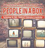 People in a Box: Everything You Need to Know about the TV - Technology for Kids Children's Reference & Nonfiction