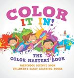 Color It In! The Color Mastery Book - Preschool Science Book Children's Early Learning Books