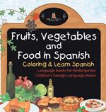 Fruits, Vegetables and Food in Spanish - Coloring & Learn Spanish - Language Books for Kindergarten Children's Foreign Language Books