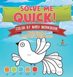 Solve Me Quick! Color by Math Workbook - Math Grade 1 Children's Math Books