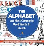 The Alphabet and Most Commonly Used Words in French: Language Second Grade Children's Foreign Language Books