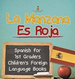 La Manzana Es Roja - Spanish for 1st Graders Children's Foreign Language Books