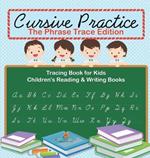 Cursive Practice: The Phrase Trace Edition: Tracing Book for Kids Children's Reading & Writing Books