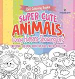 Girl Coloring Books. Super Cute Animals, Funny Humans Showing Off. Emotional Coloring Book for Kids, Tweens and Teens