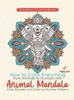 Stressfree Coloring Books. How to Color Everything from Animals to Humans with Animal Mandala Color Boosters and Color by Number Patterns