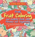 Coloring Book Fruits. PreK Fruit Coloring and Activity Book with Flowers and Vegetables. Tummy-licious Natural Produce for Coloring, Drawing and Identification