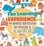 Animal Coloring Book. Fun Learning Experience for Improved Identification and Knowledge of Sea Creatures and Animals. Coloring and How to Draw Templates for Relaxation