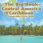 The Big Book of Central America and the Caribbean - Geography Facts Book Children's Geography & Culture Books